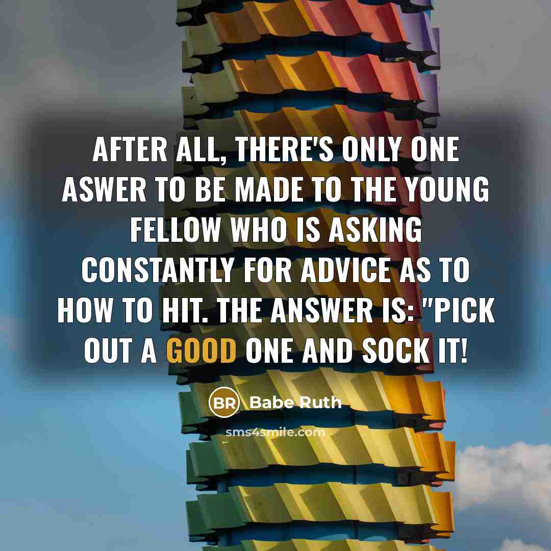 “After all, there's only one aswer to be made to…” quote by Babe Ruth