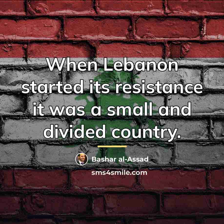 “When Lebanon started its resistance it was a small and…” quote by Bashar al-Assad