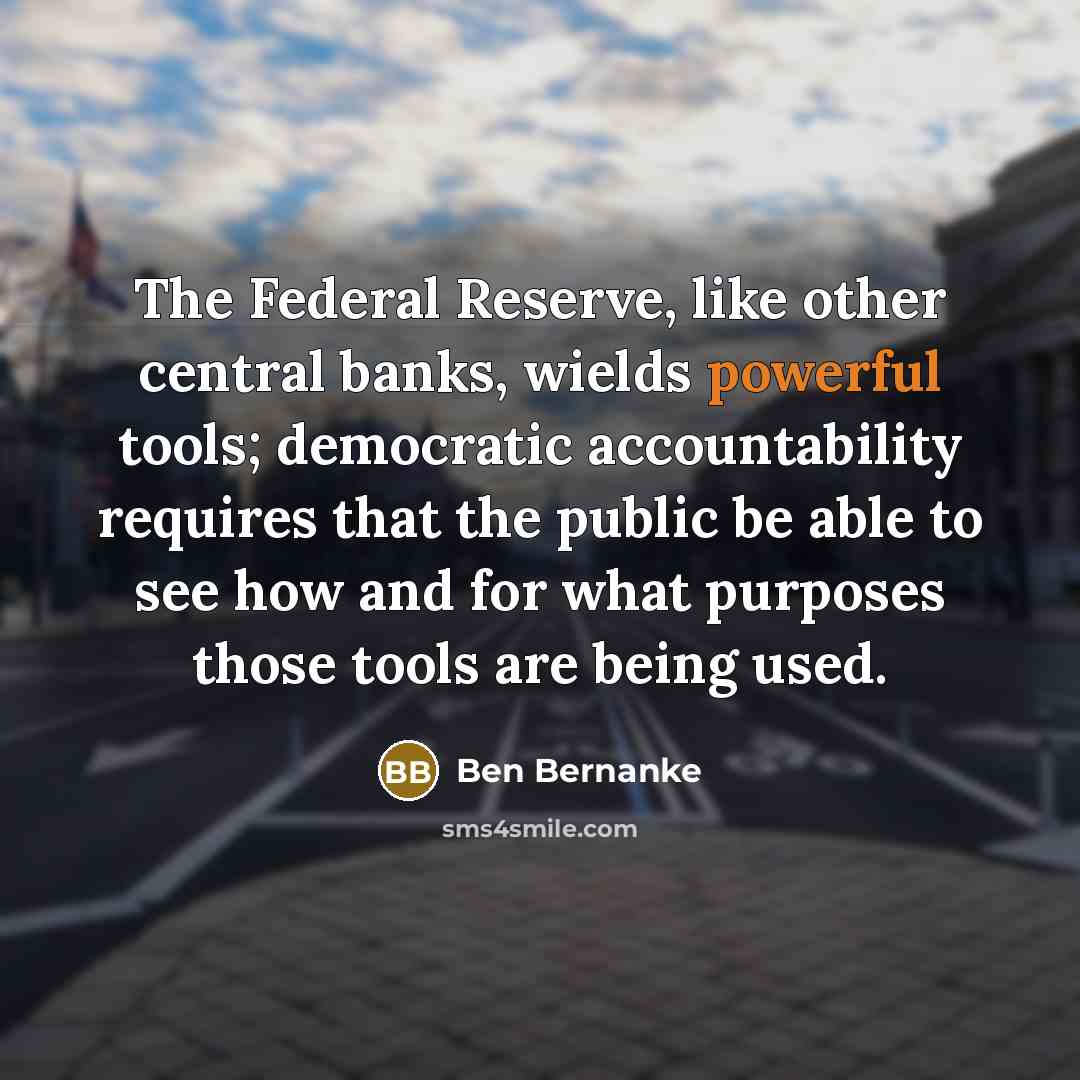 “The Federal Reserve, like other central banks, wields powerful tools;…” quote by Ben Bernanke