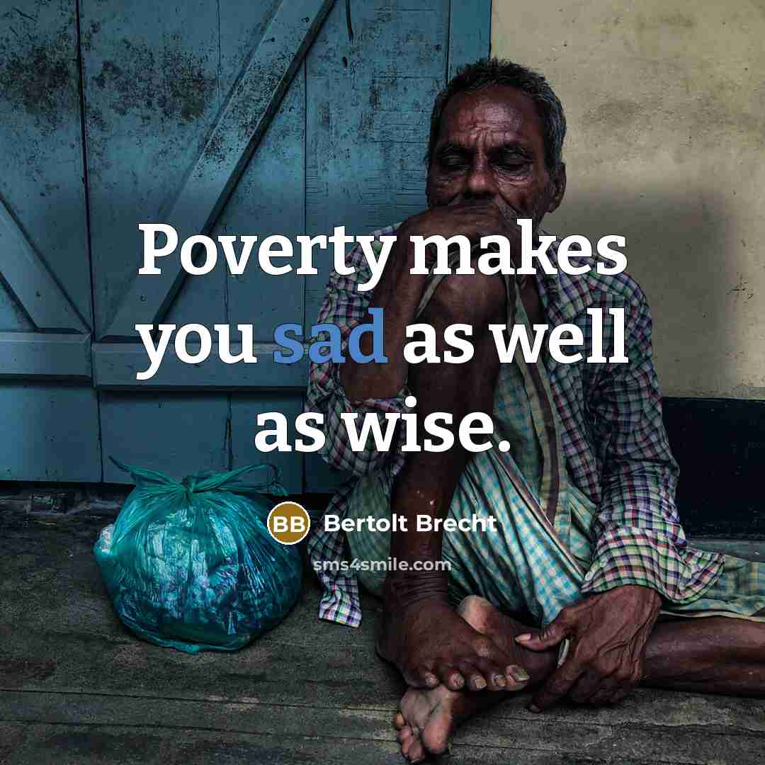 “Poverty makes you sad as well as wise.…” quote by Bertolt Brecht