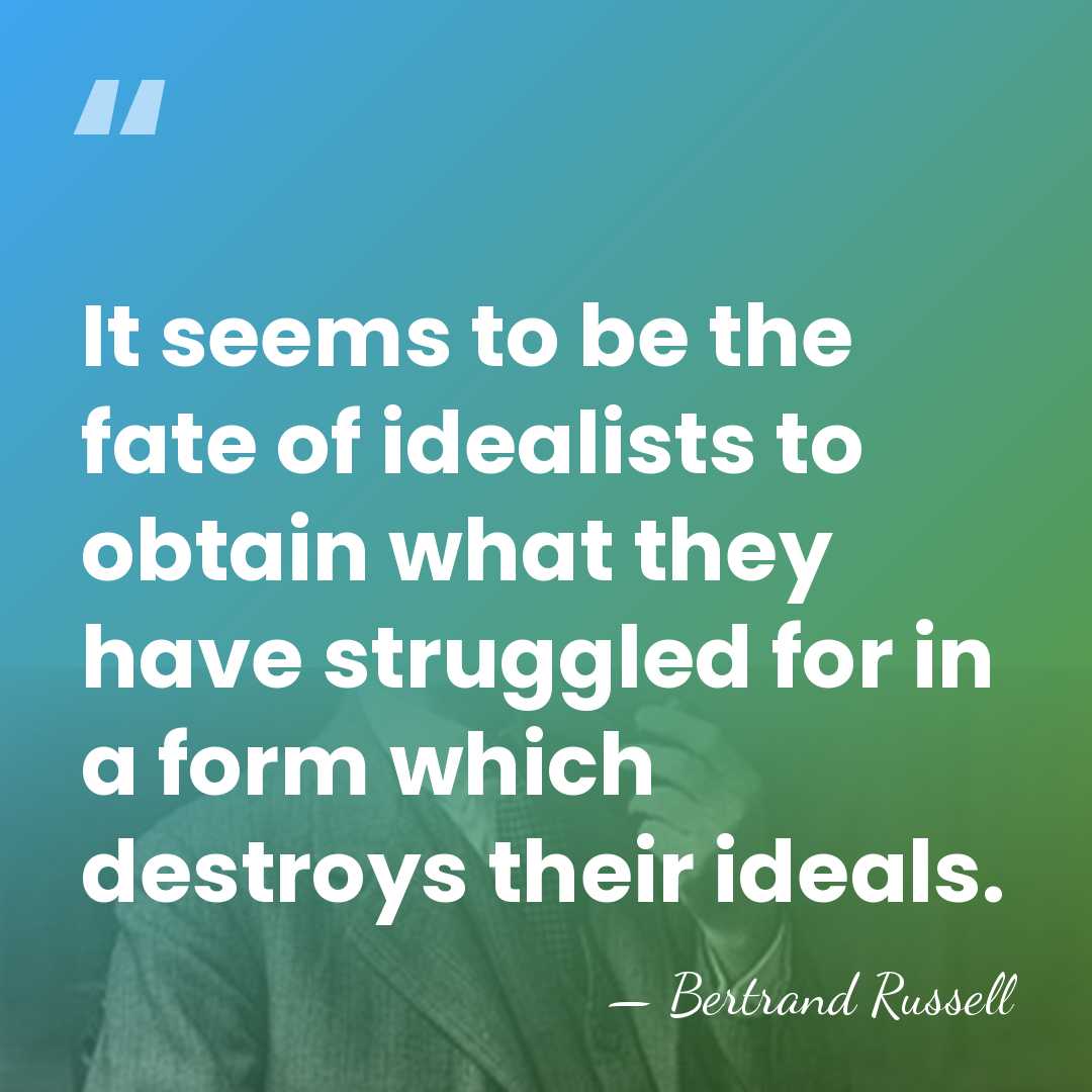 It seems to be the fate of idealists to obtain what they&hellip; - Bertrand Russell