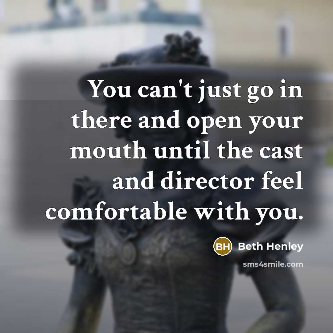 “You can't just go in there and open your mouth…” quote by Beth Henley