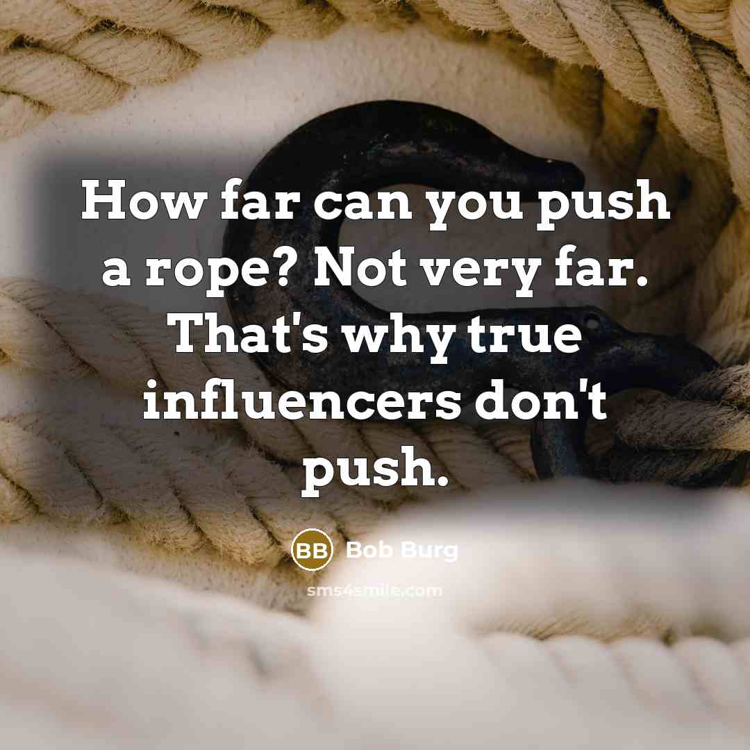 “How far can you push a rope? Not very far.…” quote by Bob Burg