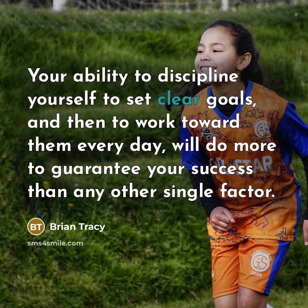 “Your ability to discipline yourself to set clear goals, and…” quote by Brian Tracy