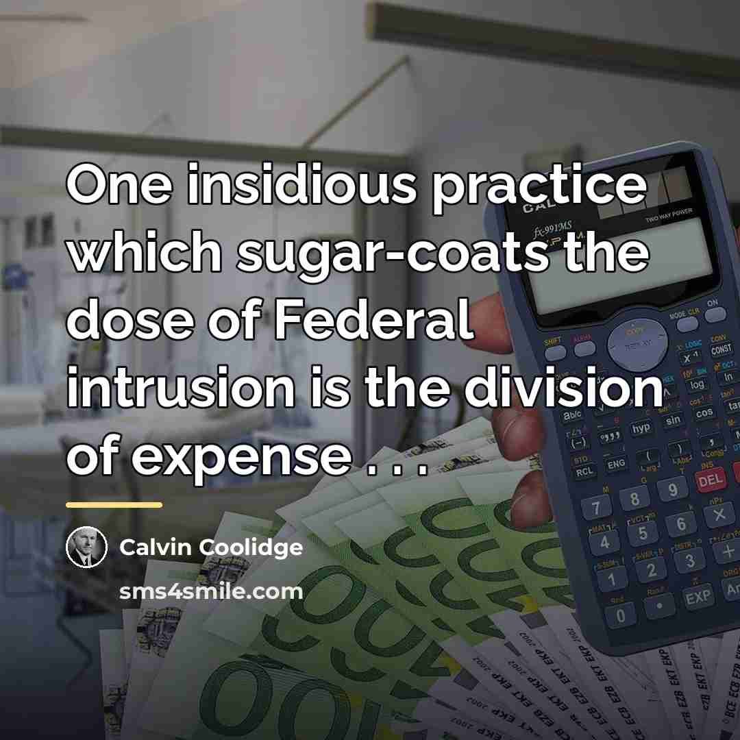 “One insidious practice which sugar-coats the dose of Federal intrusion…” quote by Calvin Coolidge