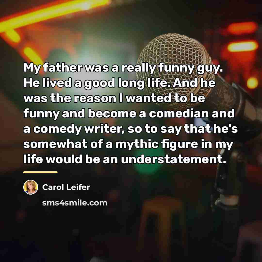 “My father was a really funny guy. He lived a…” quote by Carol Leifer