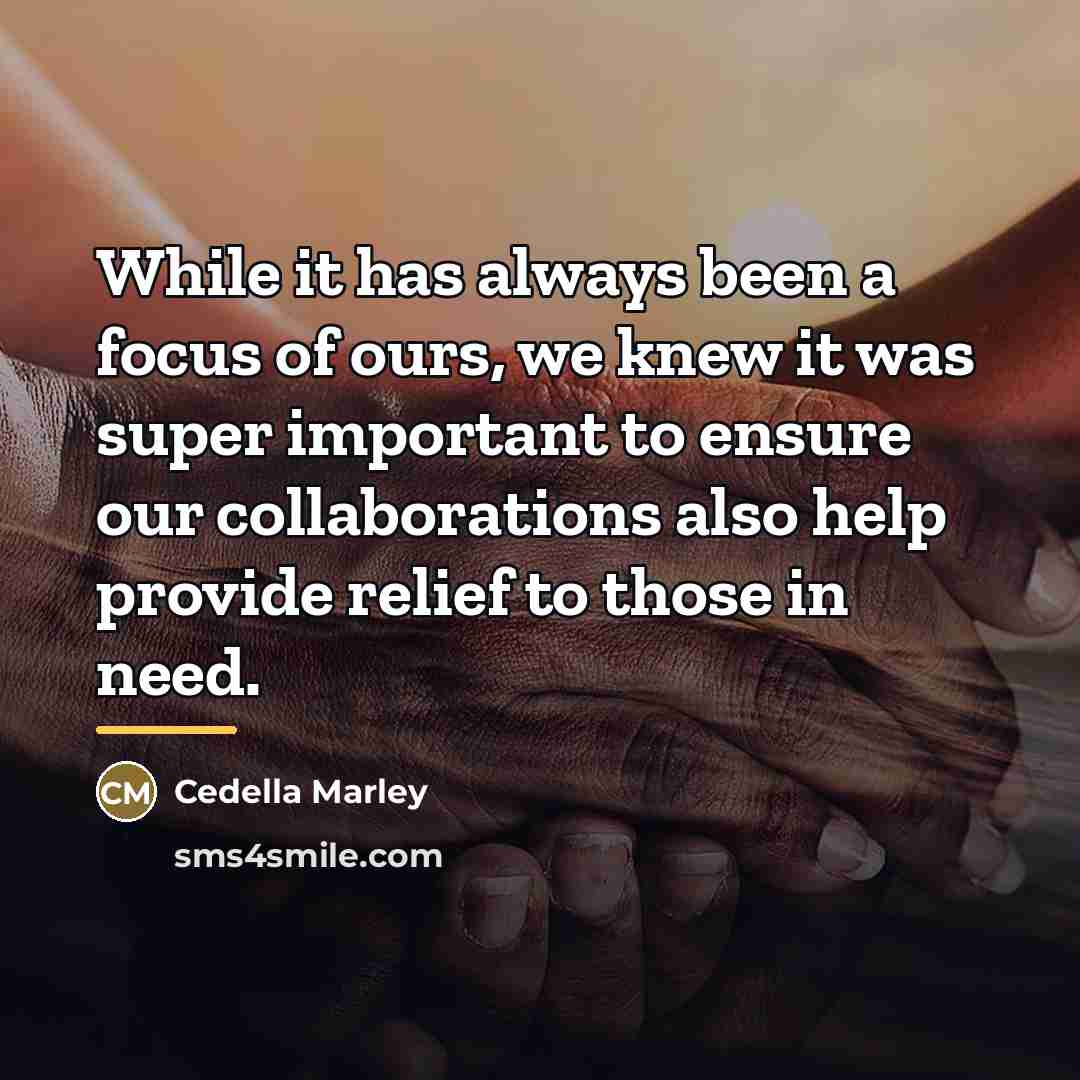 “While it has always been a focus of ours, we…” quote by Cedella Marley