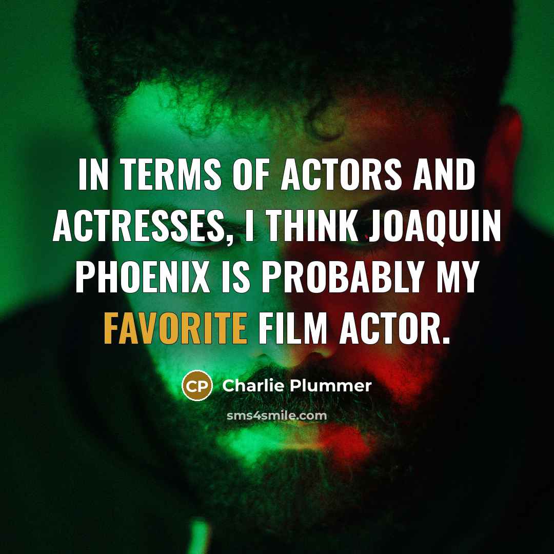 “In terms of actors and actresses, I think Joaquin Phoenix…” quote by Charlie Plummer