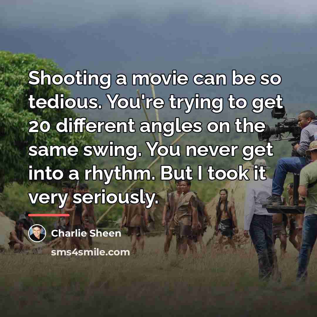 “Shooting a movie can be so tedious. You're trying to…” quote by Charlie Sheen