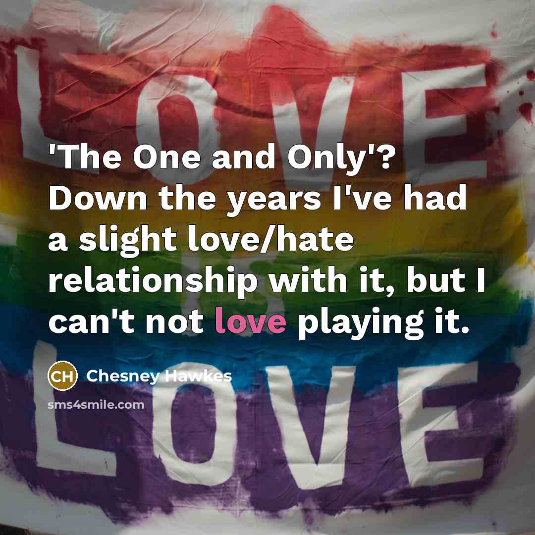 “'The One and Only'? Down the years I've had a…” quote by Chesney Hawkes