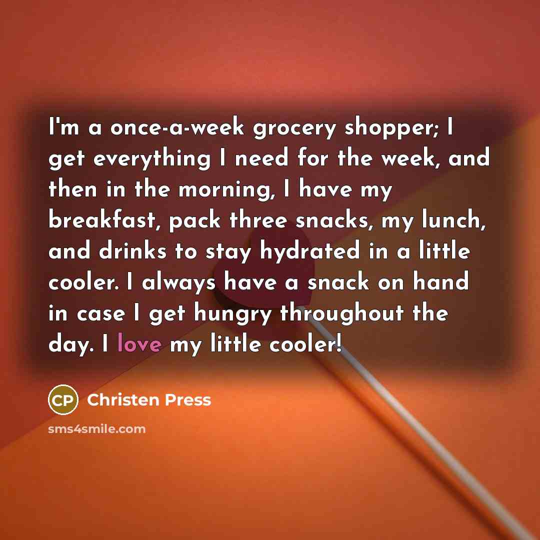 “I'm a once-a-week grocery shopper; I get everything I need…” quote by Christen Press
