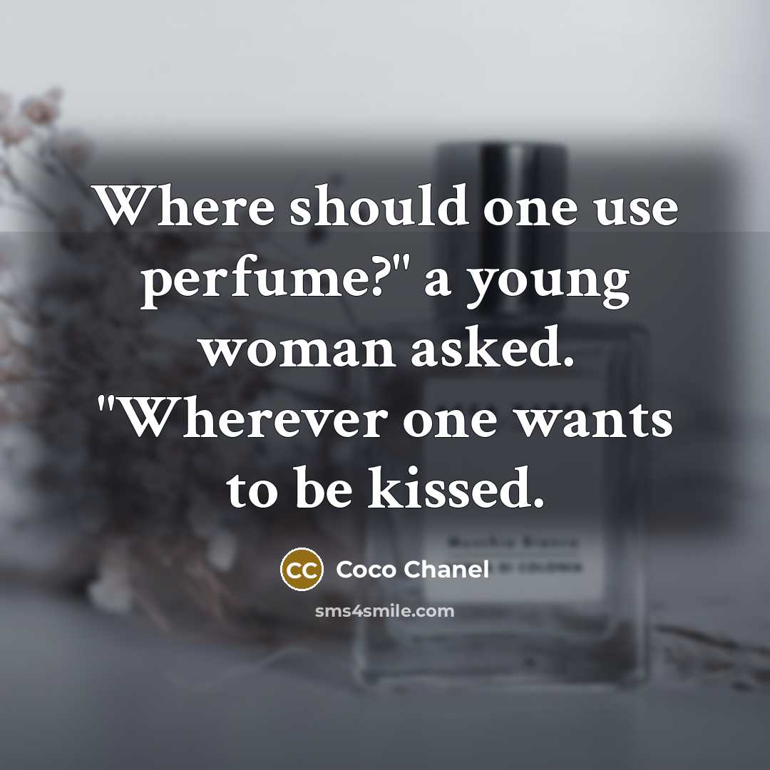 “Where should one use perfume?" a young woman asked. "Wherever…” quote by Coco Chanel