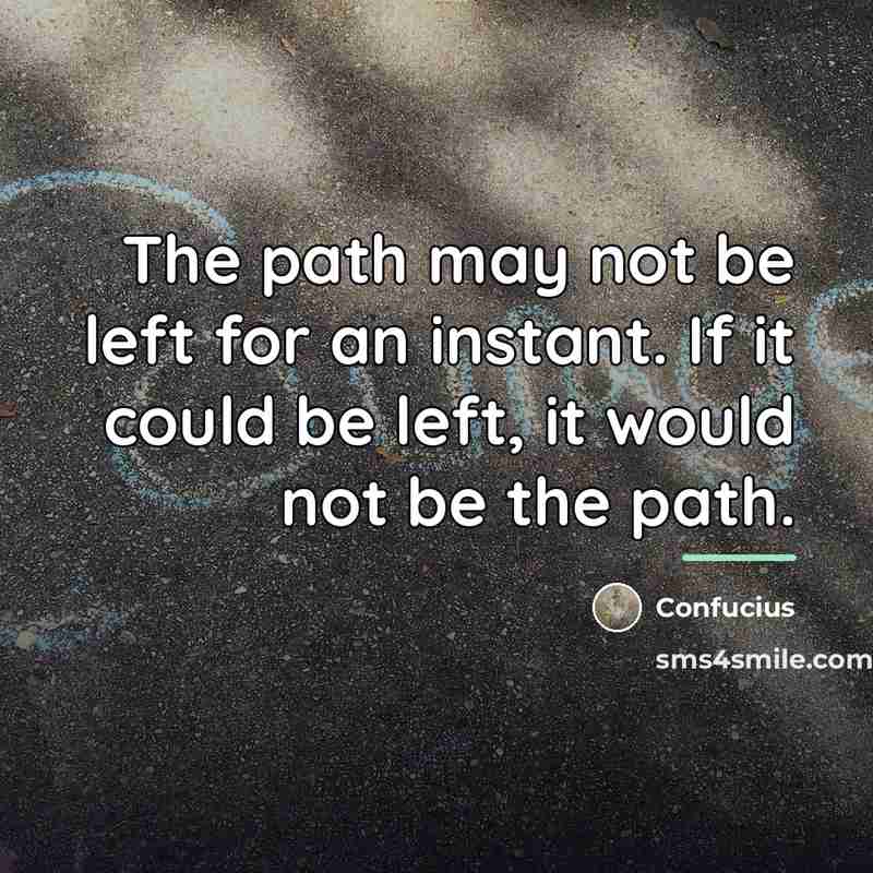 “The path may not be left for an instant. If…” quote by Confucius