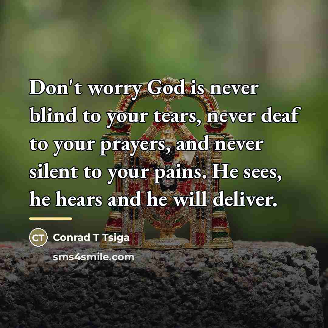 “Don't worry God is never blind to your tears, never…” quote by Conrad T Tsiga