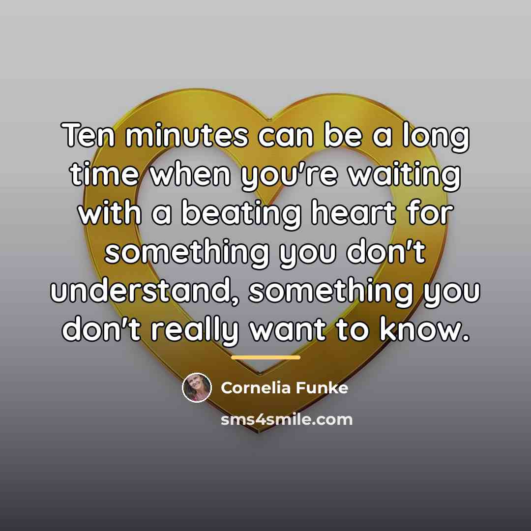 “Ten minutes can be a long time when you're waiting…” quote by Cornelia Funke