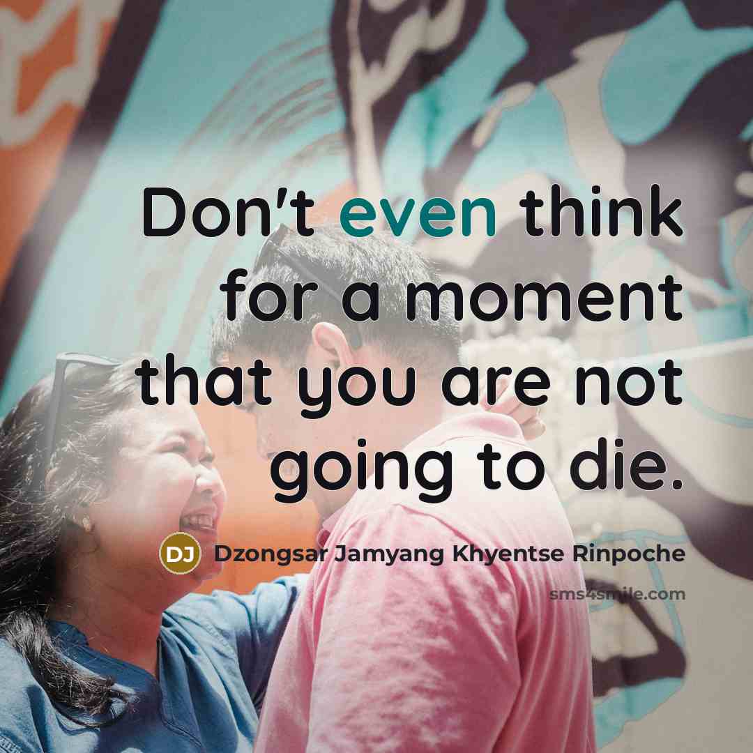 “Don't even think for a moment that you are not…” quote by Dzongsar Jamyang Khyentse Rinpoche