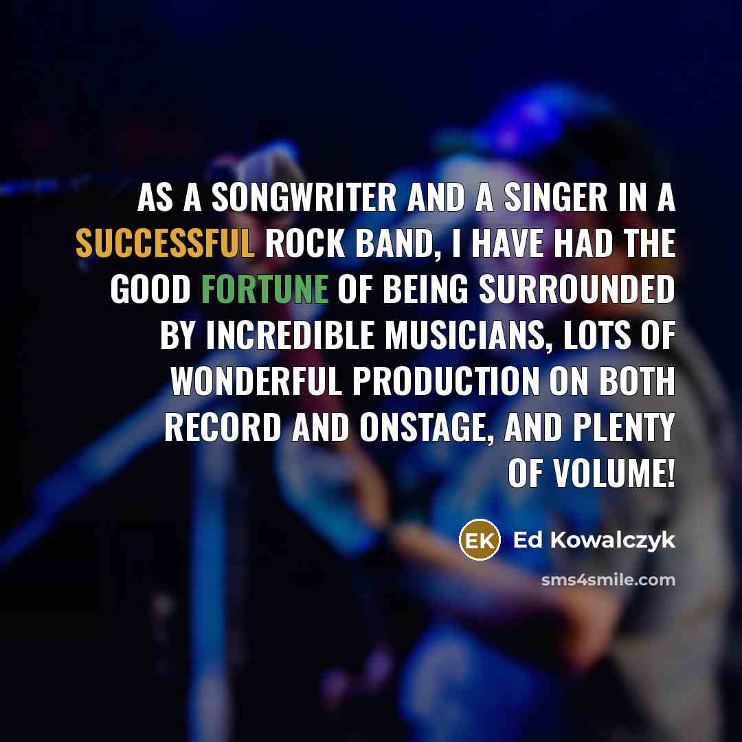 “As a songwriter and a singer in a successful rock…” quote by Ed Kowalczyk