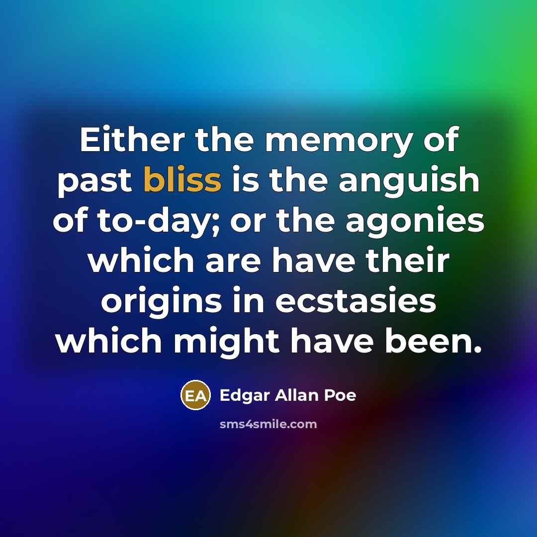 “Either the memory of past bliss is the anguish of…” quote by Edgar Allan Poe