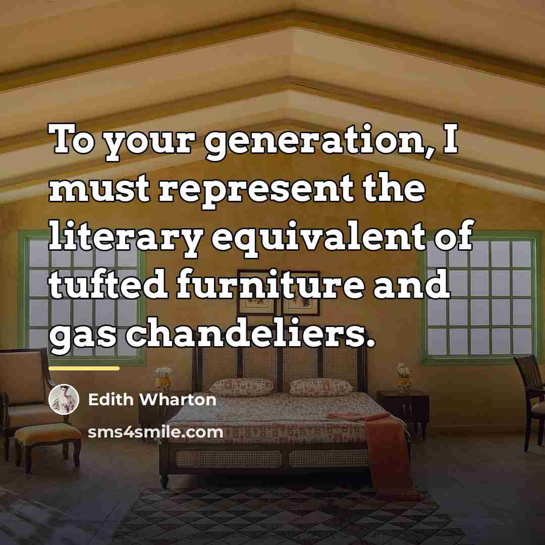“To your generation, I must represent the literary equivalent of…” quote by Edith Wharton