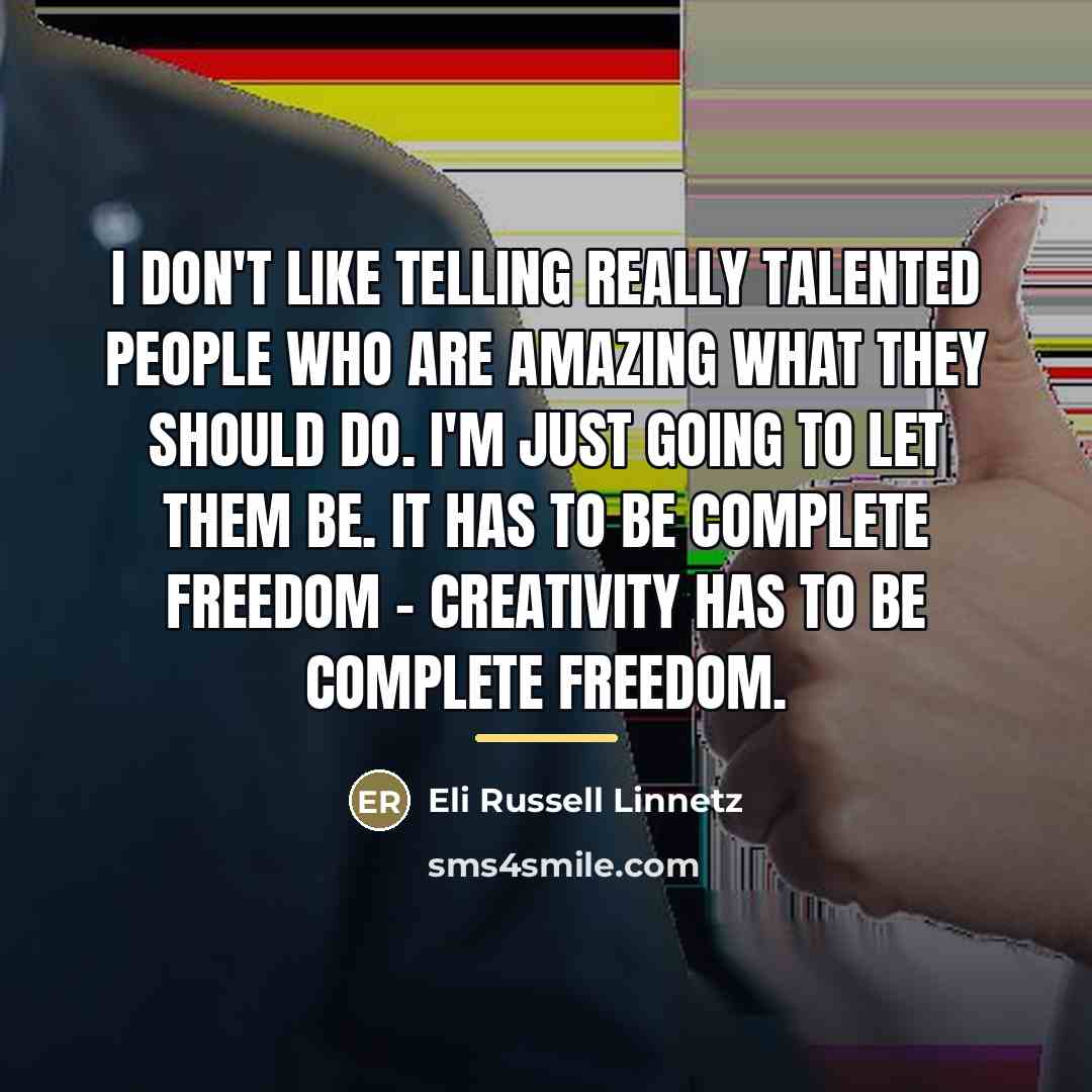 “I don't like telling really talented people who are amazing…” quote by Eli Russell Linnetz