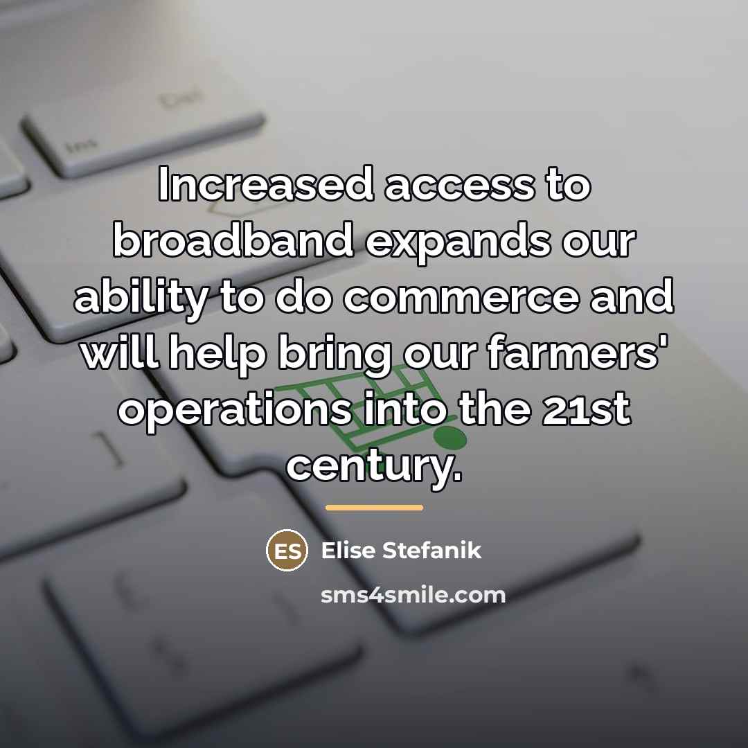 “Increased access to broadband expands our ability to do commerce…” quote by Elise Stefanik