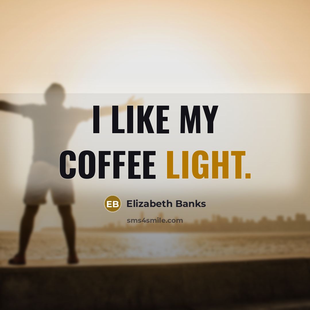 “I like my coffee light.…” quote by Elizabeth Banks