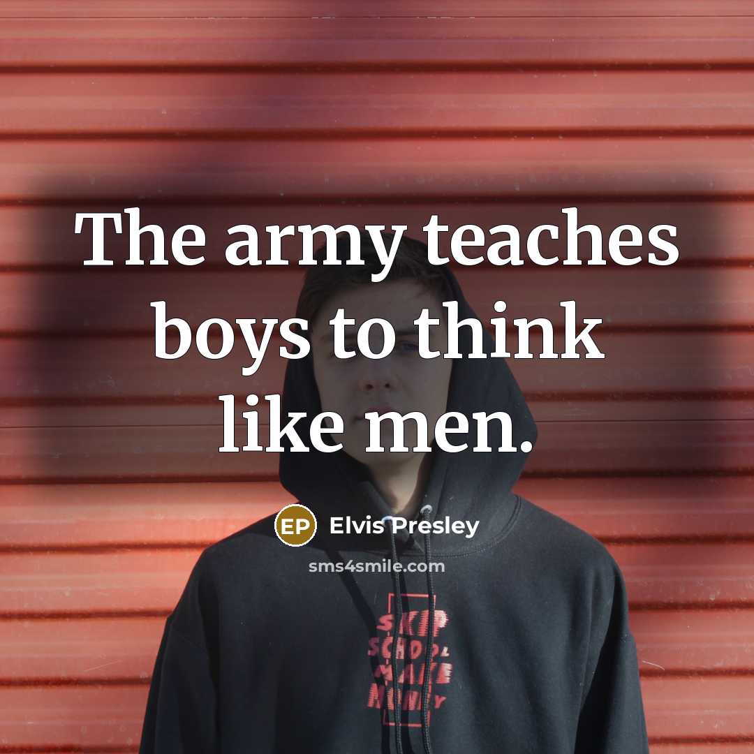 “The army teaches boys to think like men.…” quote by Elvis Presley