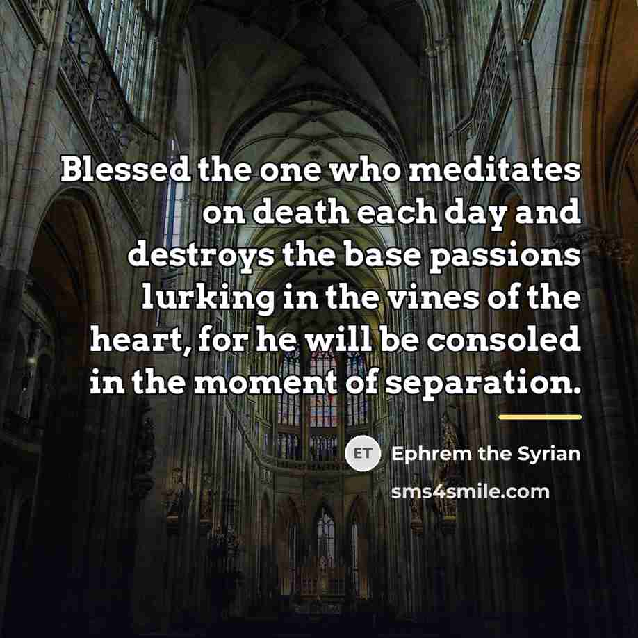 “Blessed the one who meditates on death each day and…” quote by Ephrem the Syrian
