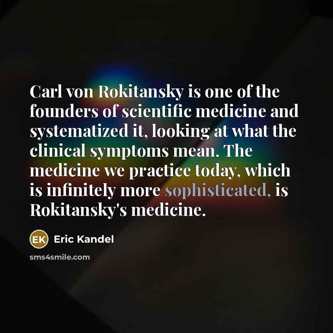 “Carl von Rokitansky is one of the founders of scientific…” quote by Eric Kandel
