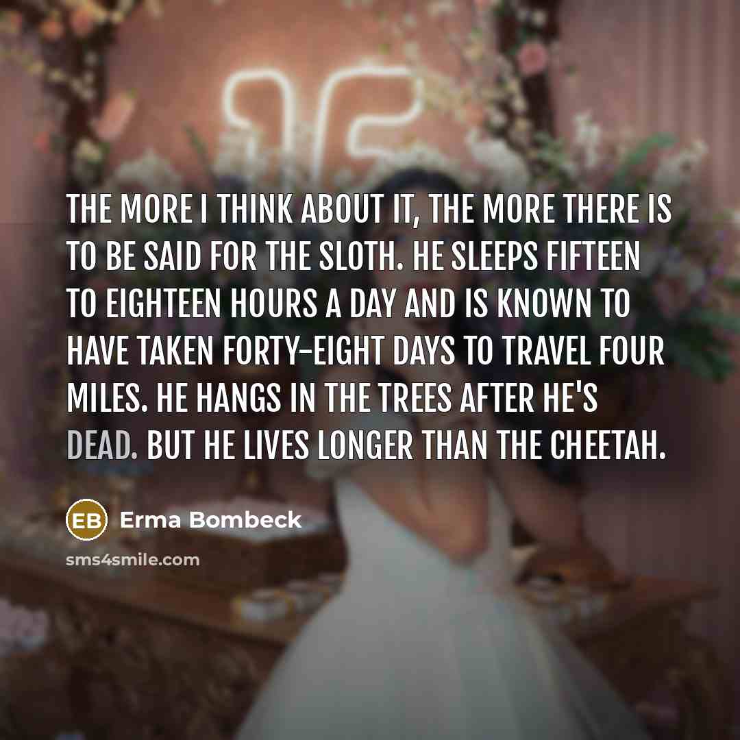 “The more I think about it, the more there is…” quote by Erma Bombeck