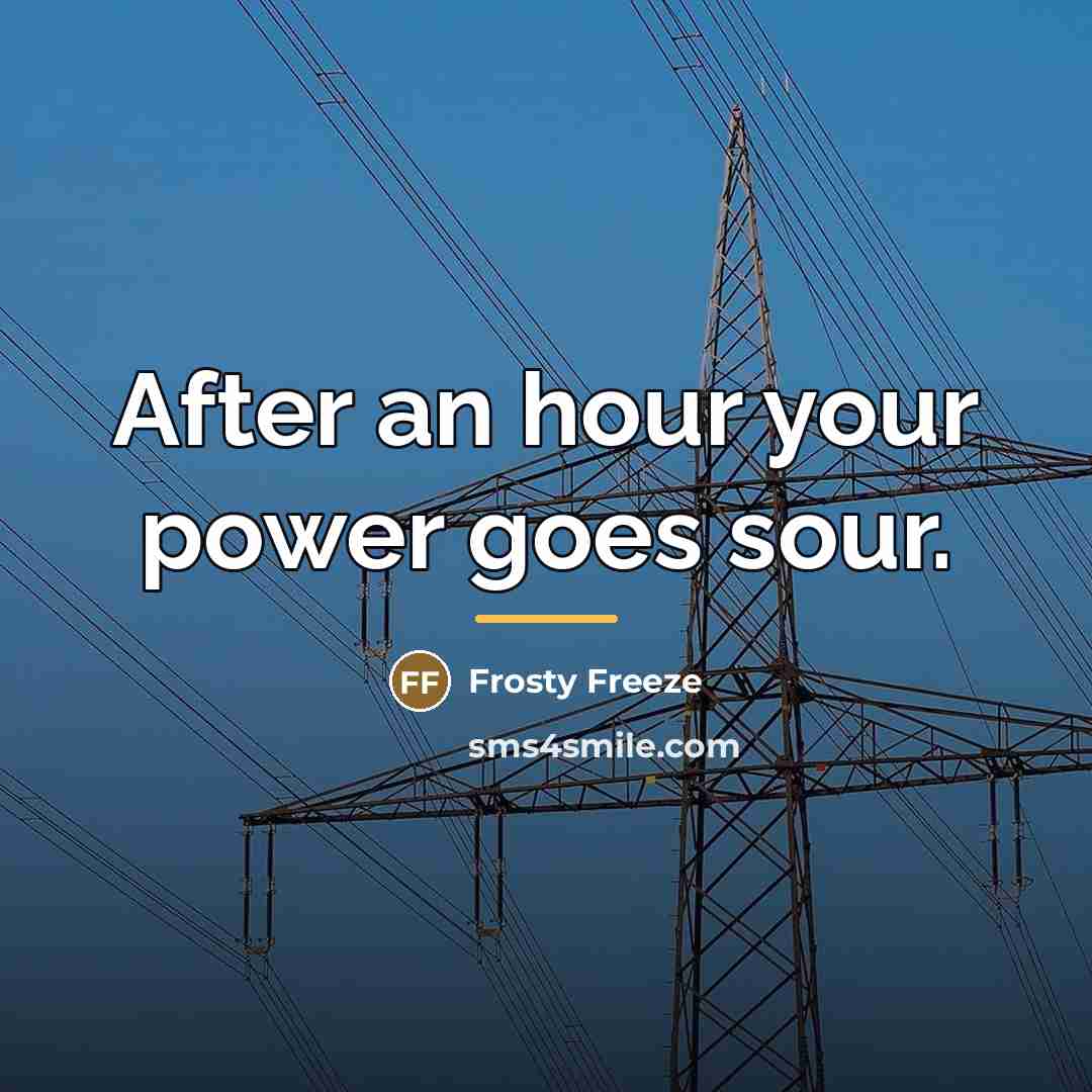 “After an hour your power goes sour.…” quote by Frosty Freeze