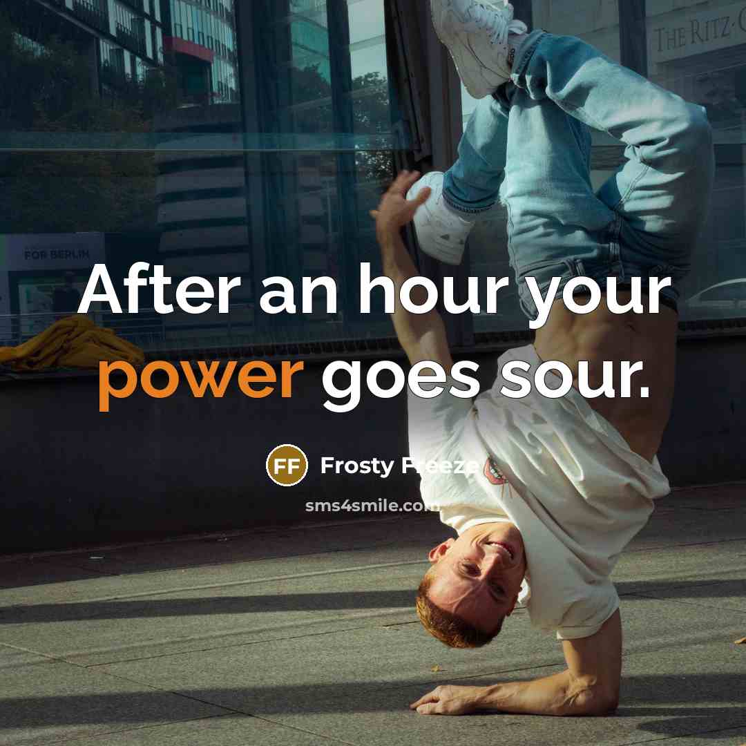 “After an hour your power goes sour.” quote by Frosty Freeze