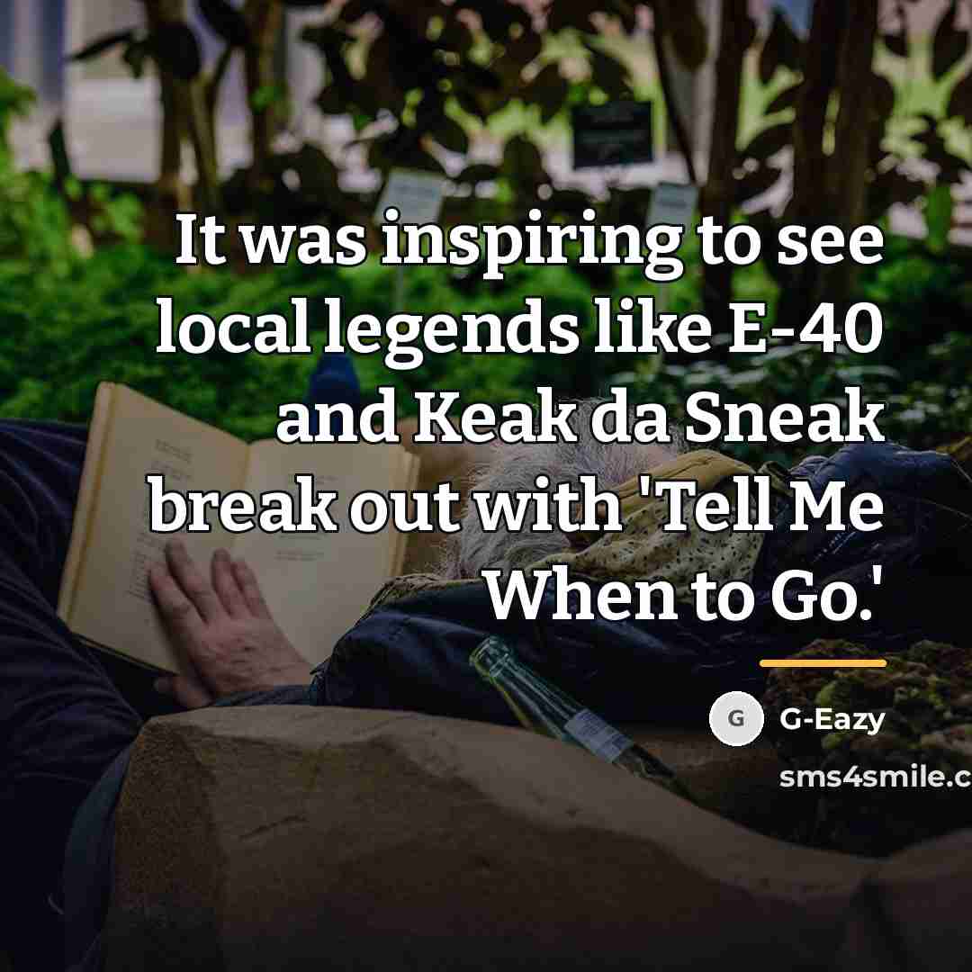 “It was inspiring to see local legends like E-40 and…” quote by G-Eazy