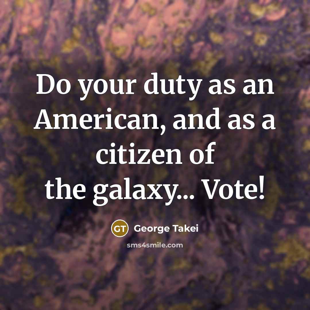 “Do your duty as an American, and as a citizen…” quote by George Takei