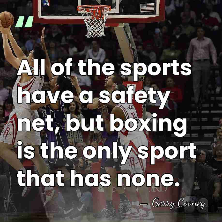 All of the sports have a safety net, but boxing is the&hellip; - Gerry Cooney