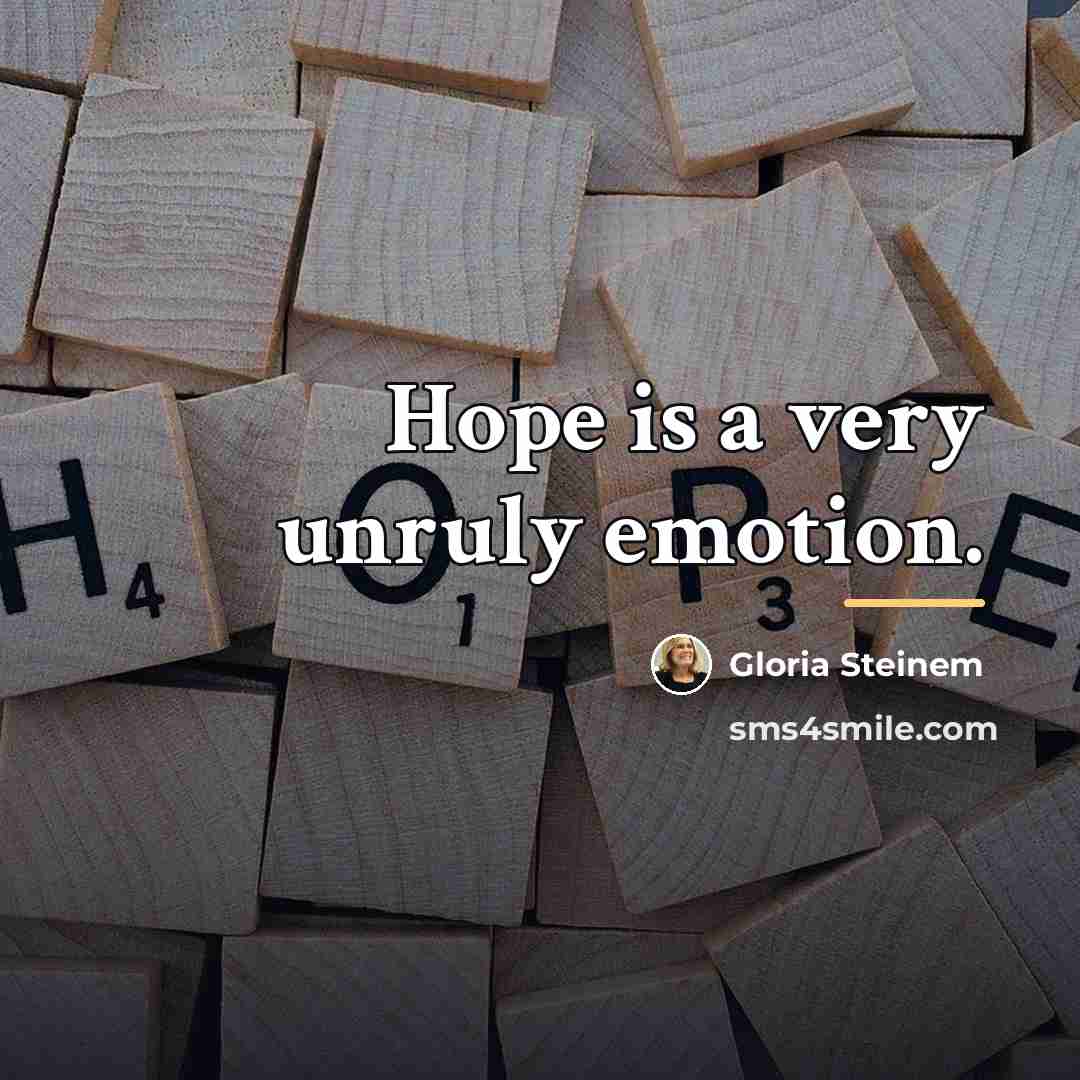 “Hope is a very unruly emotion.…” quote by Gloria Steinem