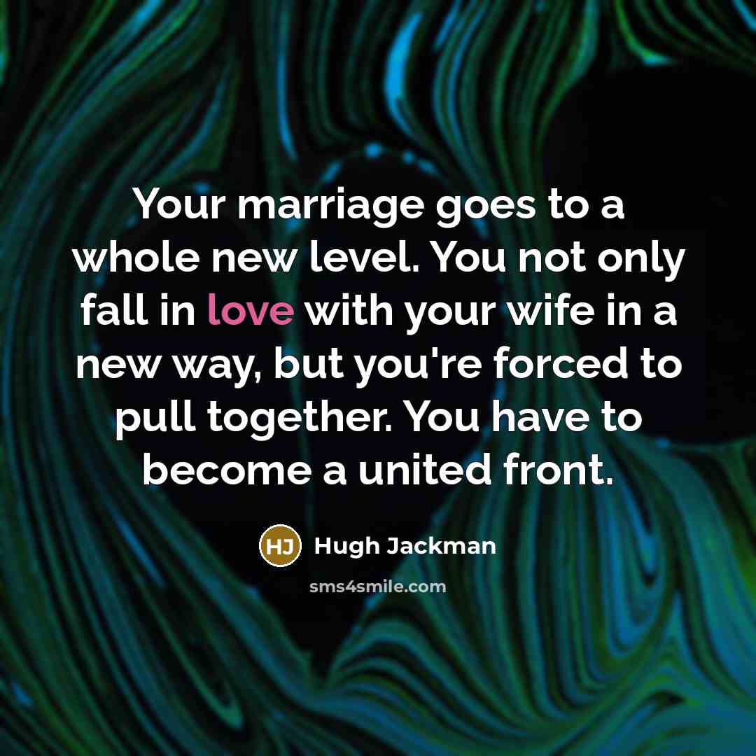 “Your marriage goes to a whole new level. You not…” quote by Hugh Jackman