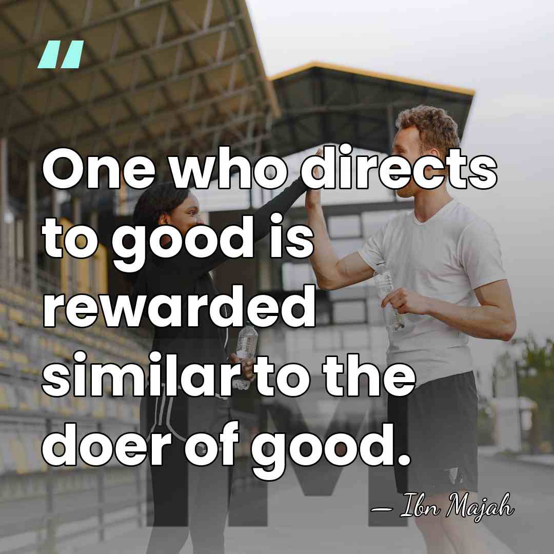 One who directs to good is rewarded similar to the doer of&hellip; - Ibn Majah