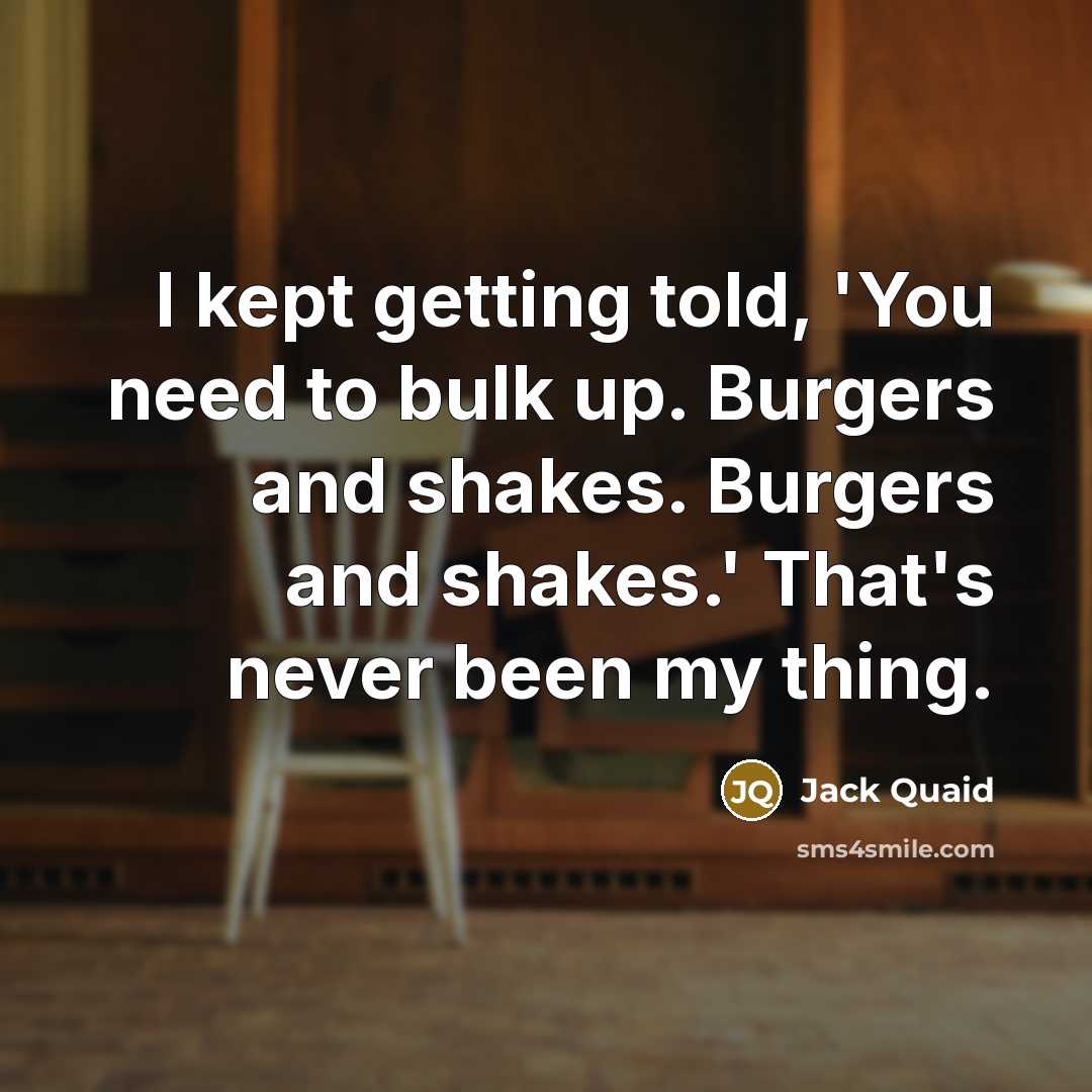“I kept getting told, 'You need to bulk up. Burgers…” quote by Jack Quaid
