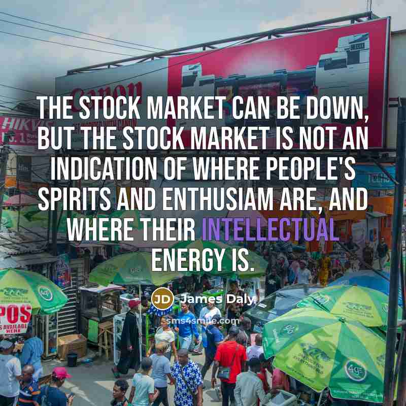 “The stock market can be down, but the stock market…” quote by James Daly