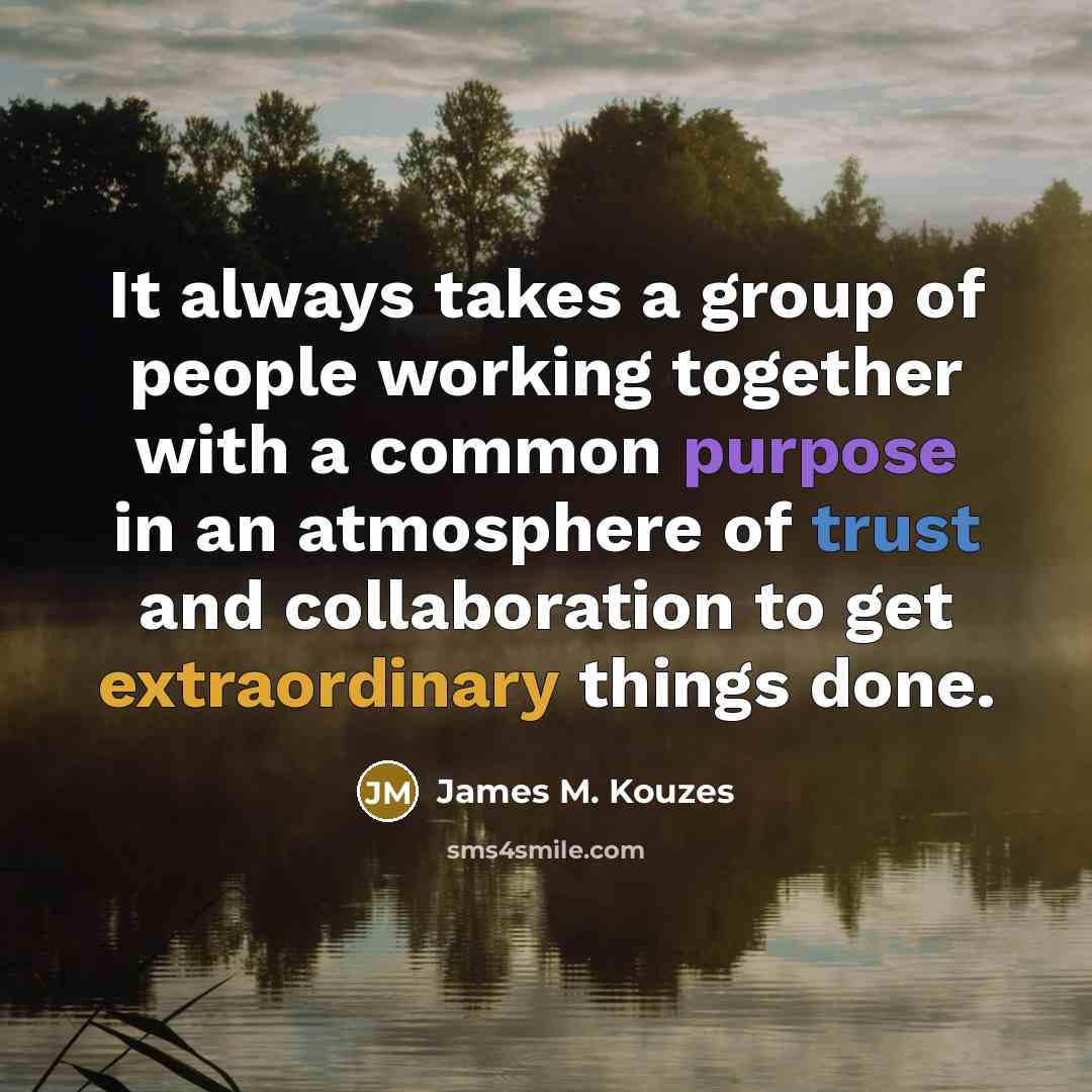 “It always takes a group of people working together with…” quote by James M. Kouzes