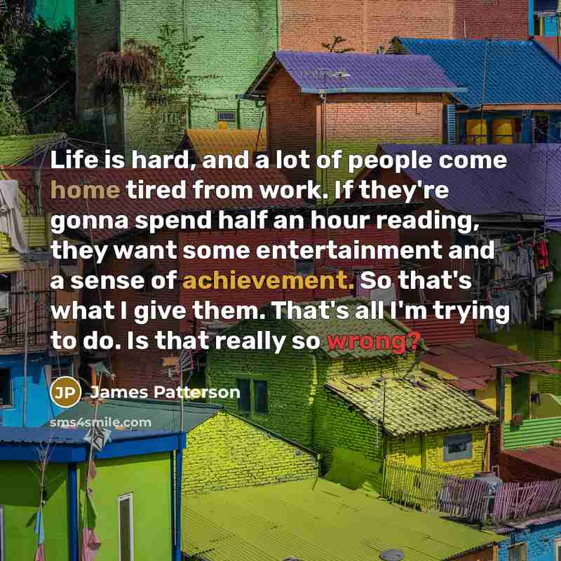 “Life is hard, and a lot of people come home…” quote by James Patterson