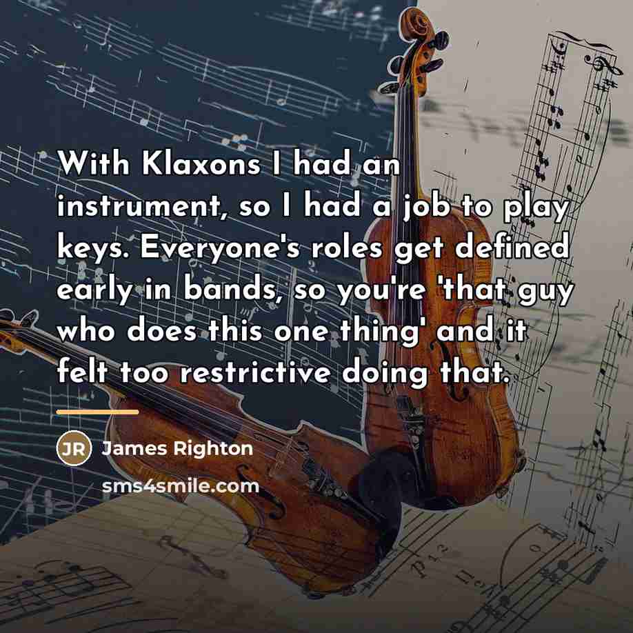 “With Klaxons I had an instrument, so I had a…” quote by James Righton