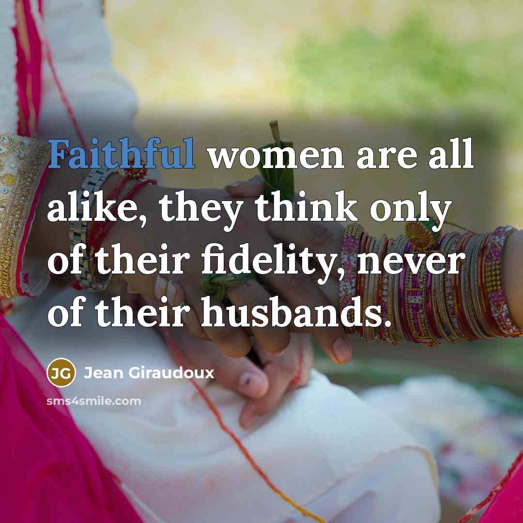 “Faithful women are all alike, they think only of their…” quote by Jean Giraudoux