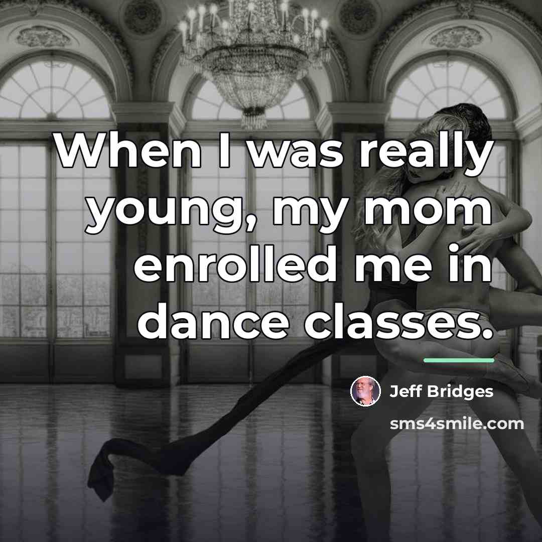“When I was really young, my mom enrolled me in…” quote by Jeff Bridges