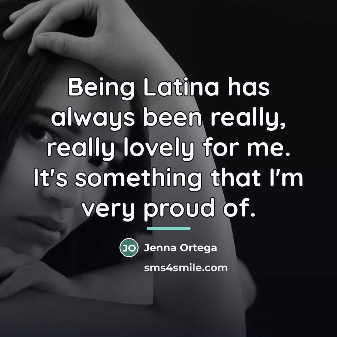 “Being Latina has always been really, really lovely for me.…” quote by Jenna Ortega