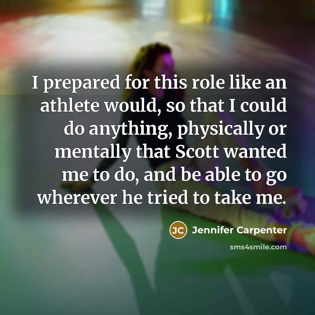 “I prepared for this role like an athlete would, so…” quote by Jennifer Carpenter