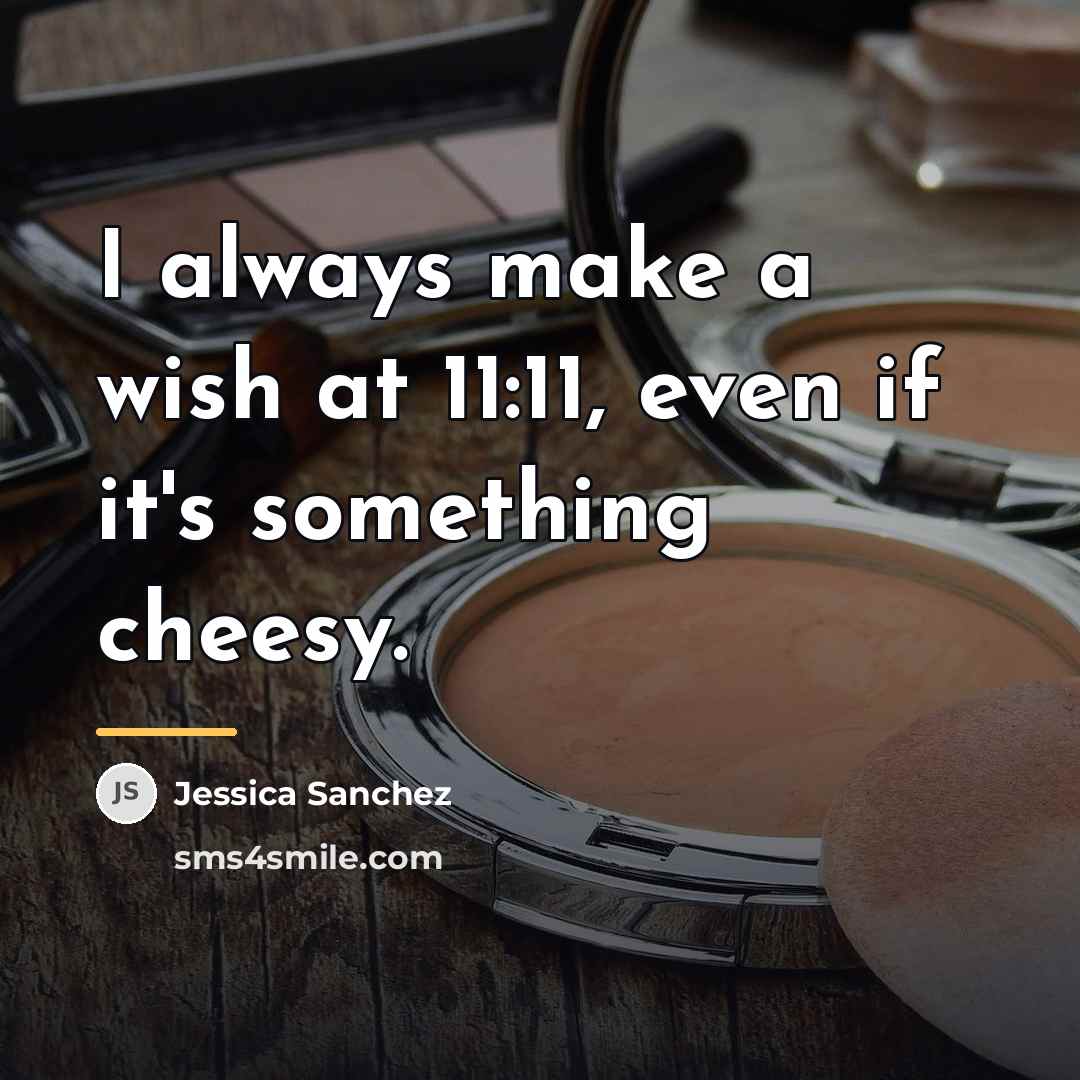 “I always make a wish at 11:11, even if it's…” quote by Jessica Sanchez