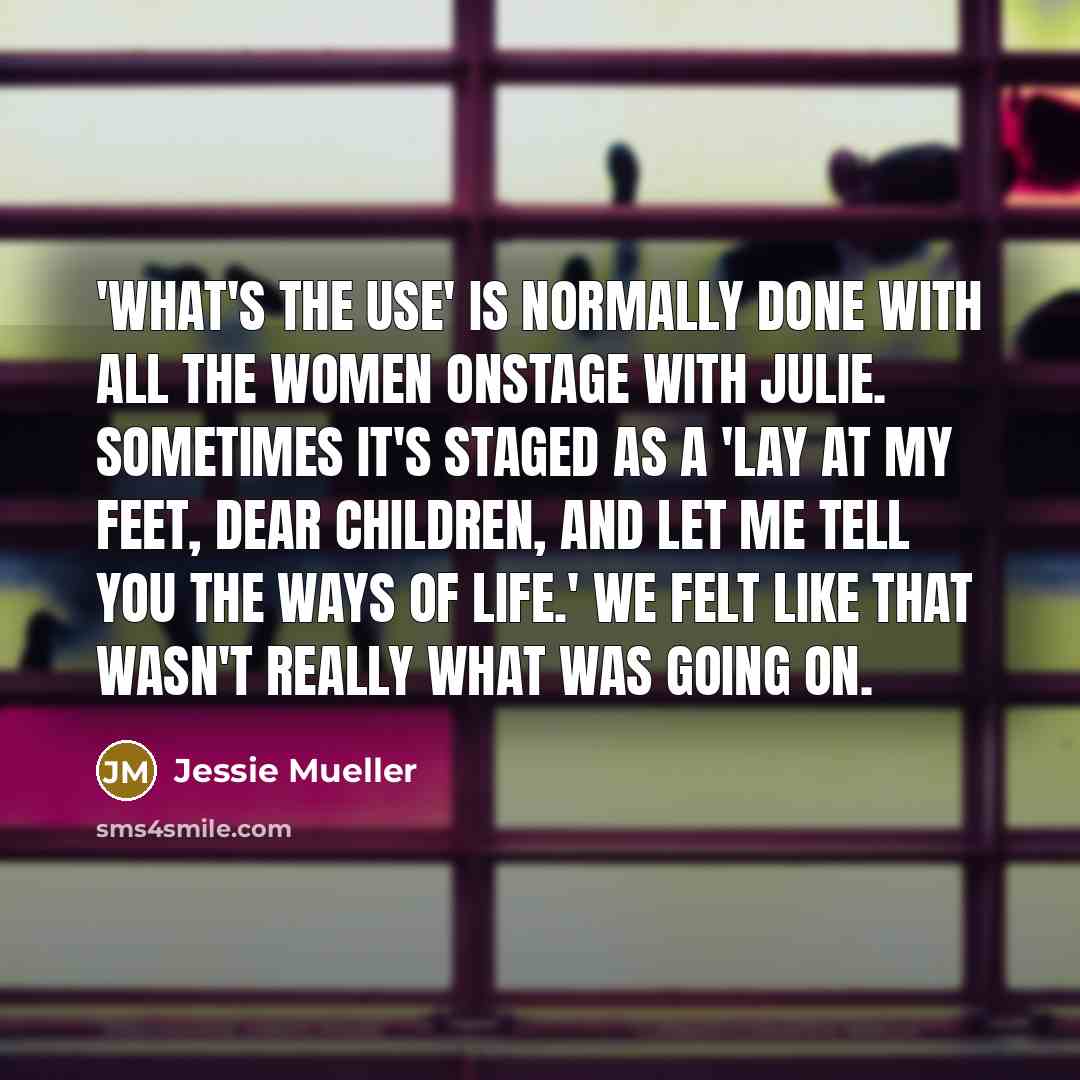 “'What's the Use' is normally done with all the women…” quote by Jessie Mueller