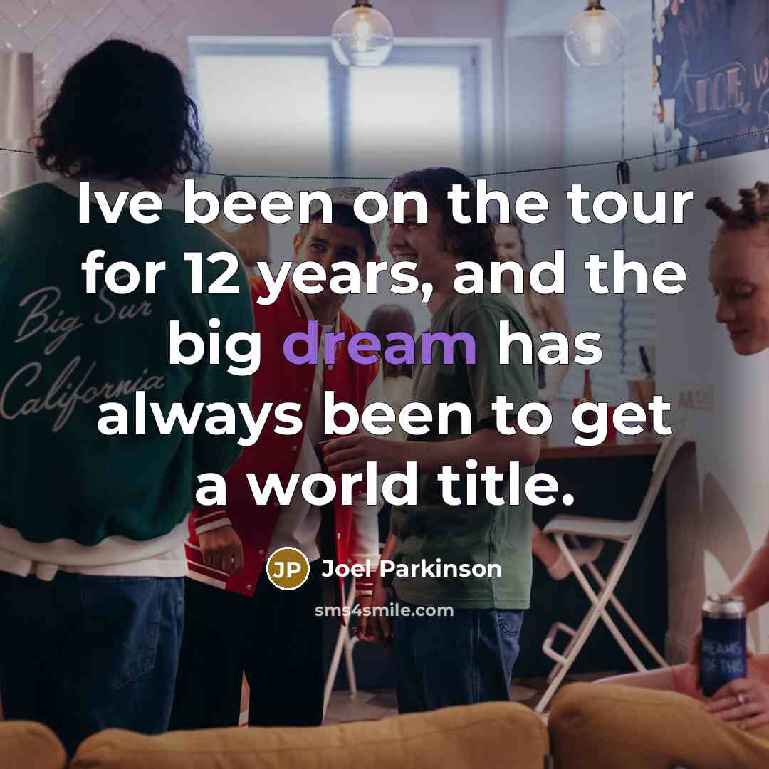 “Ive been on the tour for 12 years, and the…” quote by Joel Parkinson